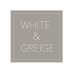 WHITE & GREIGE